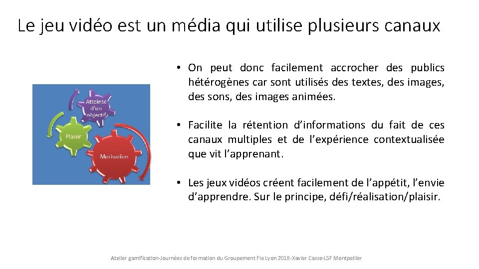 Le jeu vidéo est un média qui utilise plusieurs canaux • On peut donc Le jeu vidéo est un média qui utilise plusieurs canaux • On peut donc