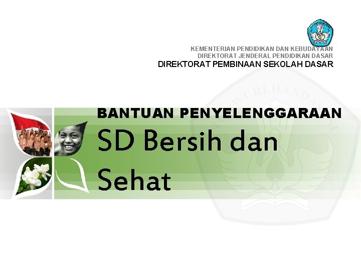 KEMENTERIAN PENDIDIKAN DAN KEBUDAYAAN DIREKTORAT JENDERAL PENDIDIKAN DASAR DIREKTORAT PEMBINAAN SEKOLAH DASAR BANTUAN PENYELENGGARAAN