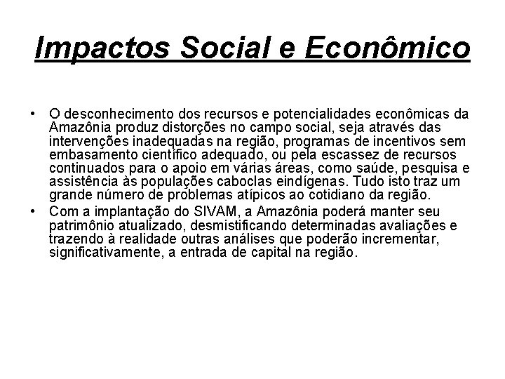 Impactos Social e Econômico • O desconhecimento dos recursos e potencialidades econômicas da Amazônia