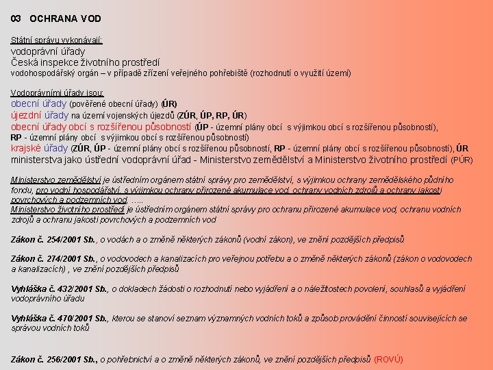 03 OCHRANA VOD Státní správu vykonávají: vodoprávní úřady Česká inspekce životního prostředí vodohospodářský orgán