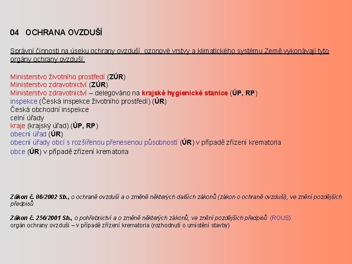 04 OCHRANA OVZDUŠÍ Správní činnosti na úseku ochrany ovzduší, ozonové vrstvy a klimatického systému