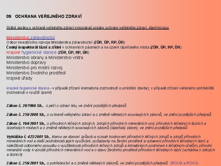 09 OCHRANA VEŘEJNÉHO ZDRAVÍ Státní správu v ochraně veřejného zdraví vykonávají orgány ochrany veřejného