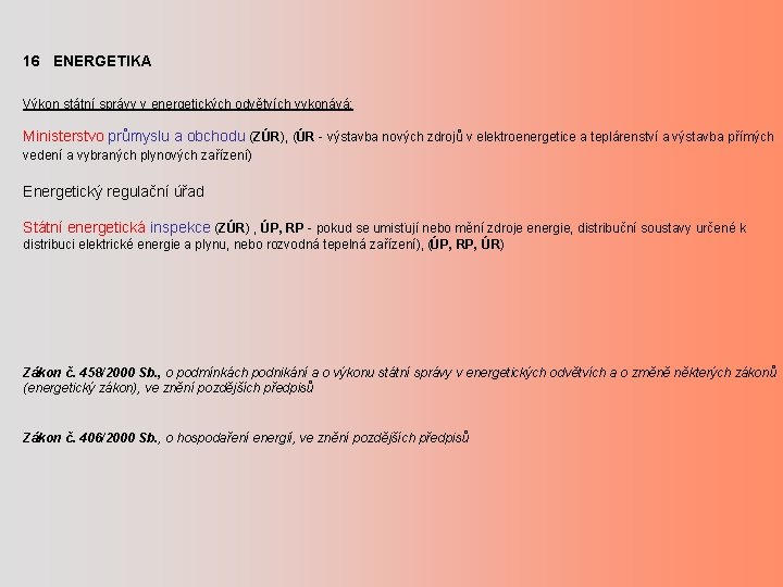 16 ENERGETIKA Výkon státní správy v energetických odvětvích vykonává: Ministerstvo průmyslu a obchodu (ZÚR),