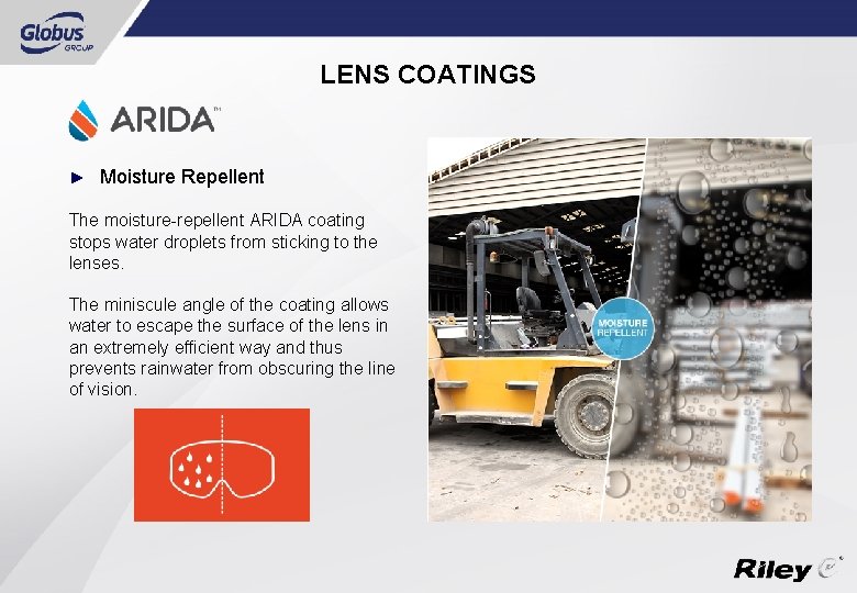 LENS COATINGS ► Moisture Repellent The moisture-repellent ARIDA coating stops water droplets from sticking