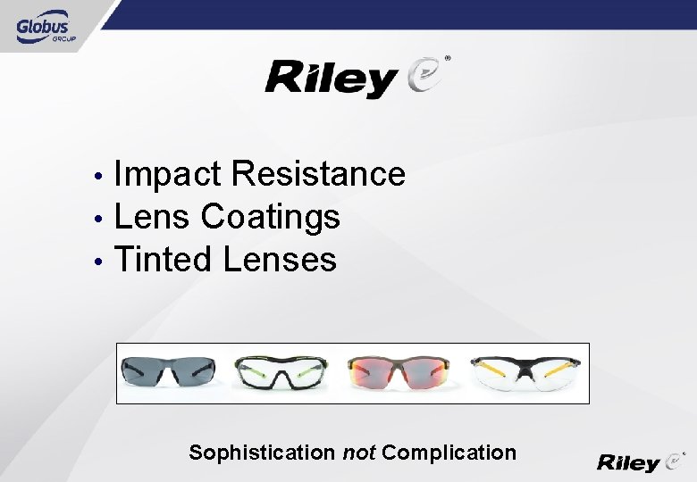  • • • Impact Resistance Lens Coatings Tinted Lenses Sophistication not Complication 