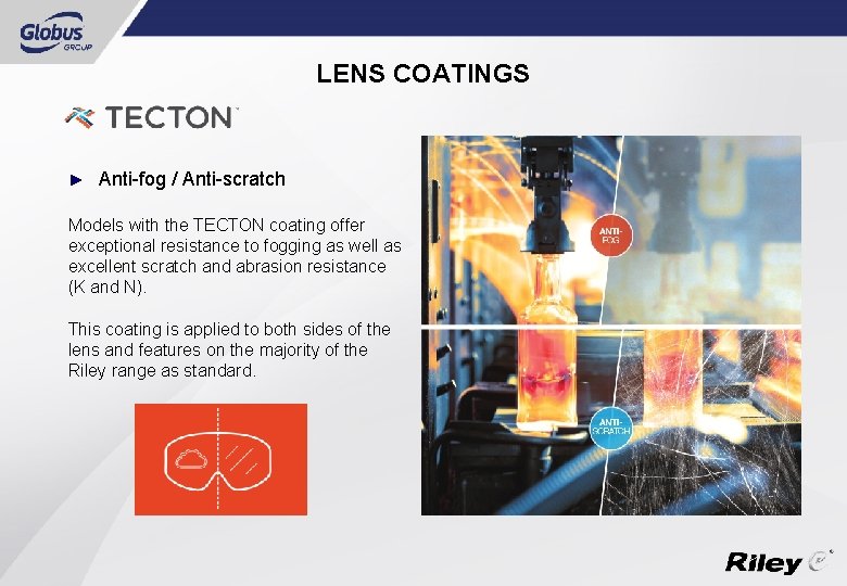 LENS COATINGS ► Anti-fog / Anti-scratch Models with the TECTON coating offer exceptional resistance