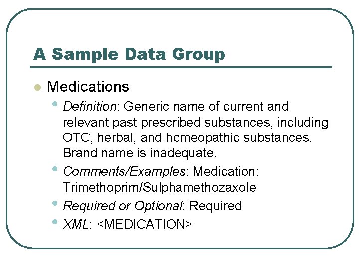 A Sample Data Group l Medications • Definition: Generic name of current and •