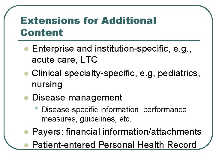 Extensions for Additional Content l l l Enterprise and institution-specific, e. g. , acute