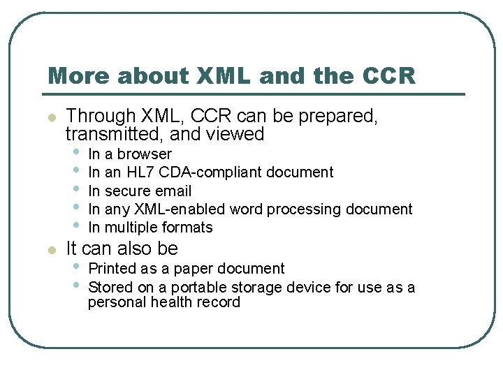 More about XML and the CCR l l Through XML, CCR can be prepared,