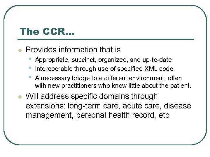 The CCR… l l Provides information that is • • • Appropriate, succinct, organized,