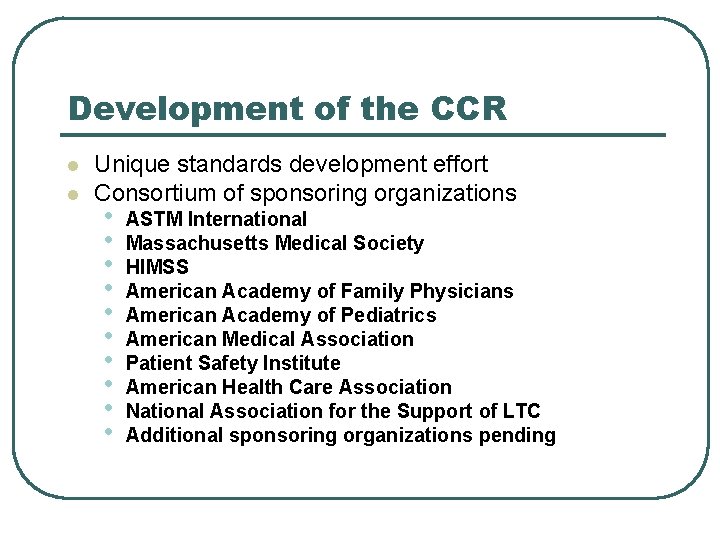 Development of the CCR l l Unique standards development effort Consortium of sponsoring organizations