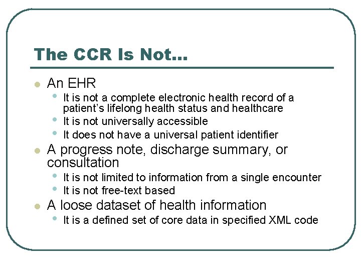 The CCR Is Not… l l l An EHR • • • It is