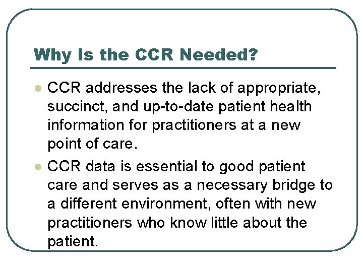 Why Is the CCR Needed? l l CCR addresses the lack of appropriate, succinct,