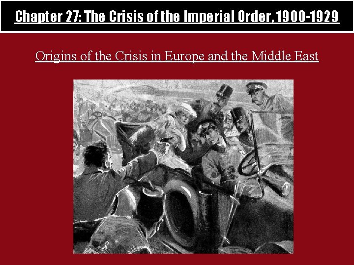 Chapter 27: The Crisis of the Imperial Order, 1900 -1929 Origins of the Crisis