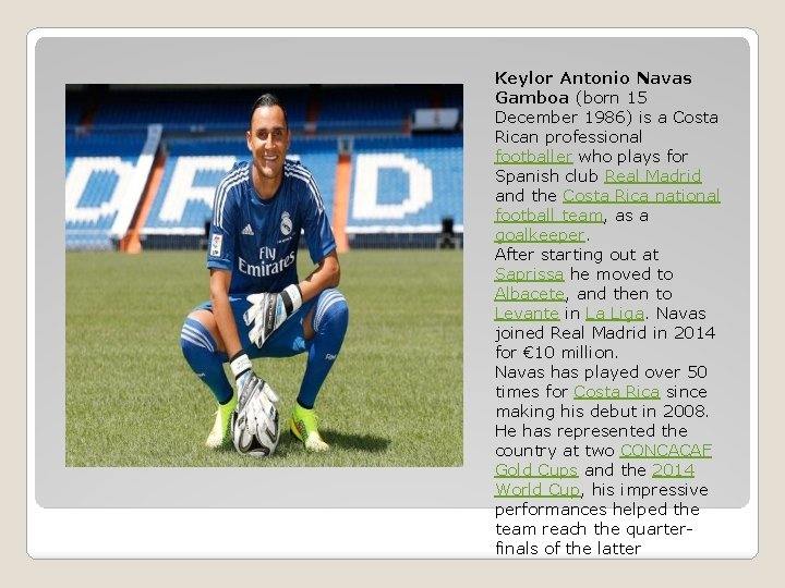 Keylor Antonio Navas Gamboa (born 15 December 1986) is a Costa Rican professional footballer