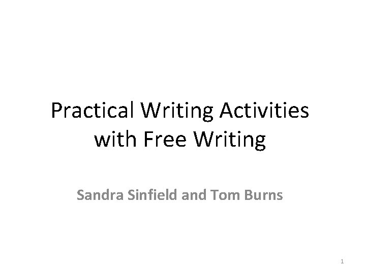 Practical Writing Activities with Free Writing Sandra Sinfield and Tom Burns 1 Practical Writing Activities with Free Writing Sandra Sinfield and Tom Burns 1