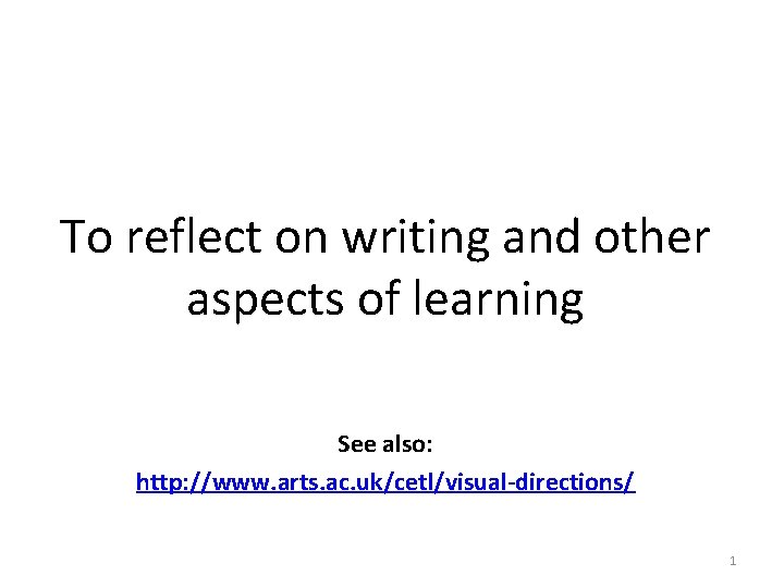 To reflect on writing and other aspects of learning See also: http: //www. arts.