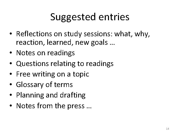 Suggested entries • Reflections on study sessions: what, why, reaction, learned, new goals …