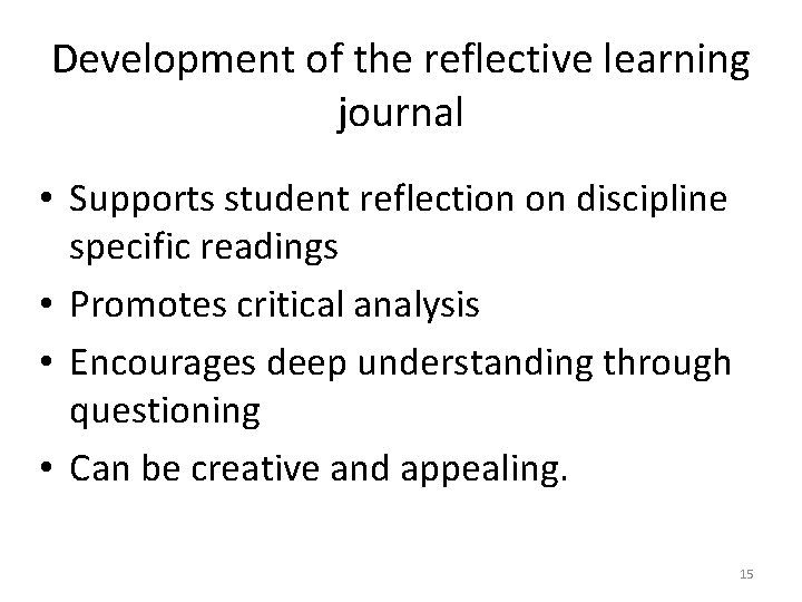 Development of the reflective learning journal • Supports student reflection on discipline specific readings Development of the reflective learning journal • Supports student reflection on discipline specific readings