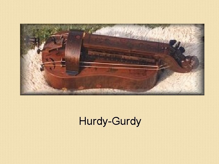 Hurdy-Gurdy 