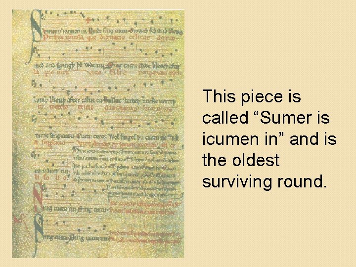 This piece is called “Sumer is icumen in” and is the oldest surviving round.