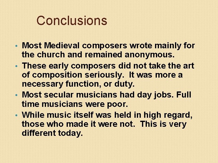 Conclusions Most Medieval composers wrote mainly for the church and remained anonymous. • These