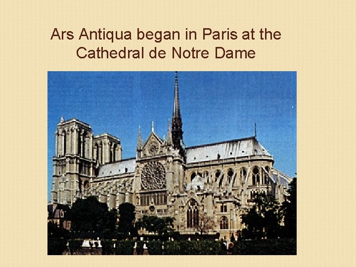 Ars Antiqua began in Paris at the Cathedral de Notre Dame 