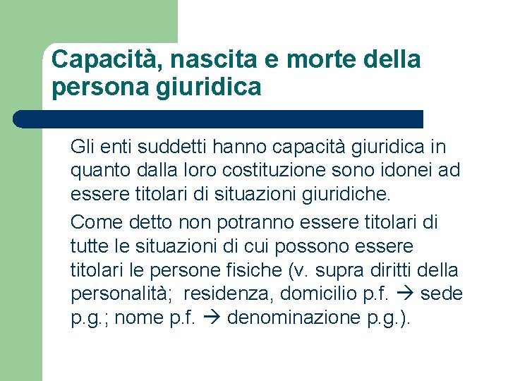 Capacità, nascita e morte della persona giuridica Gli enti suddetti hanno capacità giuridica in