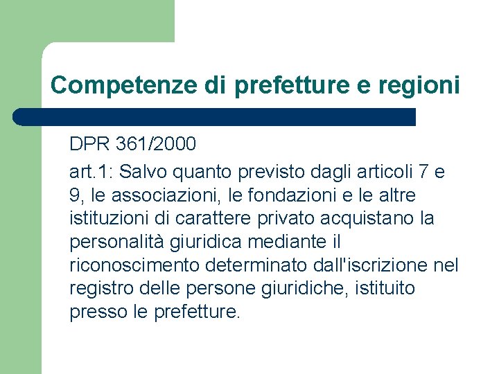 Competenze di prefetture e regioni DPR 361/2000 art. 1: Salvo quanto previsto dagli articoli