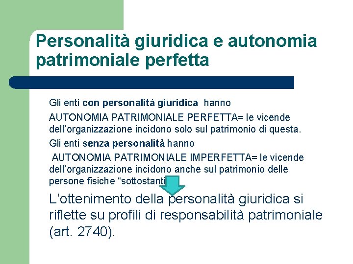 Personalità giuridica e autonomia patrimoniale perfetta Gli enti con personalità giuridica hanno AUTONOMIA PATRIMONIALE