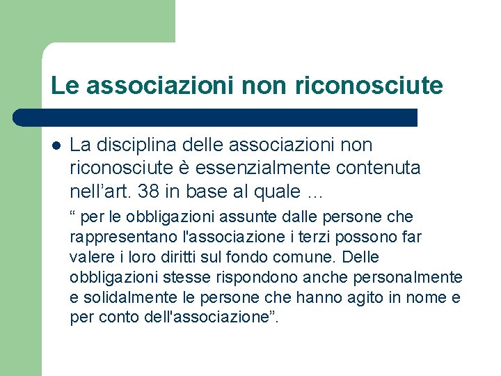 Le associazioni non riconosciute l La disciplina delle associazioni non riconosciute è essenzialmente contenuta