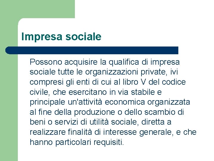 Impresa sociale Possono acquisire la qualifica di impresa sociale tutte le organizzazioni private, ivi