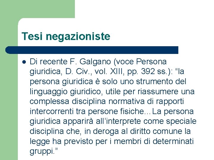 Tesi negazioniste l Di recente F. Galgano (voce Persona giuridica, D. Civ. , vol.