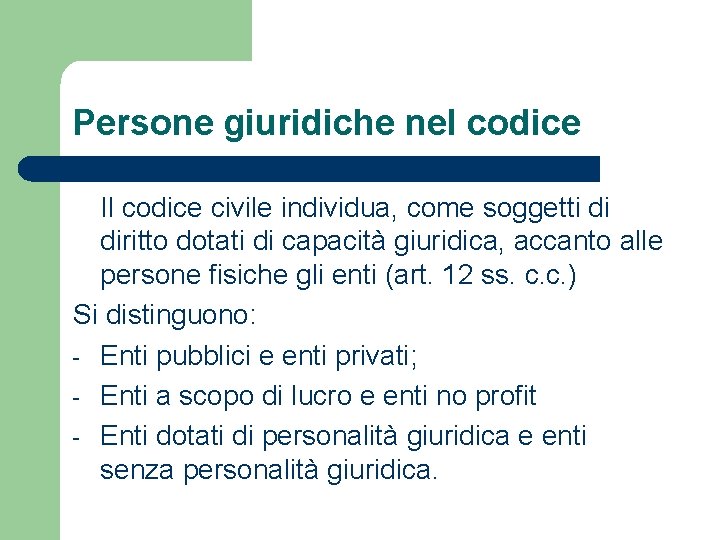 Persone giuridiche nel codice Il codice civile individua, come soggetti di diritto dotati di
