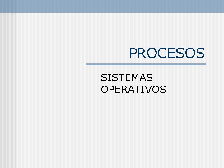 PROCESOS SISTEMAS OPERATIVOS 