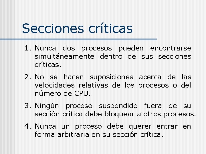 Secciones críticas 1. Nunca dos procesos pueden encontrarse simultáneamente dentro de sus secciones críticas.