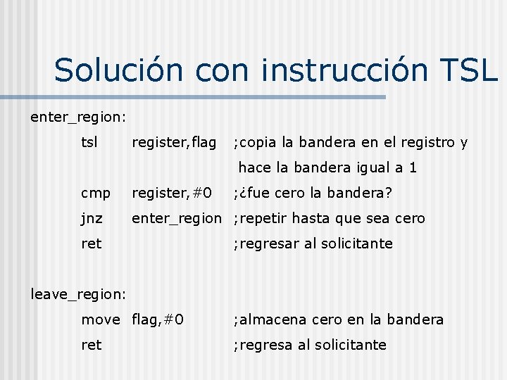 Solución con instrucción TSL enter_region: tsl register, flag ; copia la bandera en el