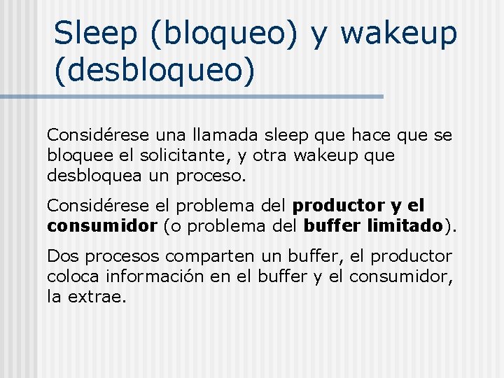 Sleep (bloqueo) y wakeup (desbloqueo) Considérese una llamada sleep que hace que se bloquee