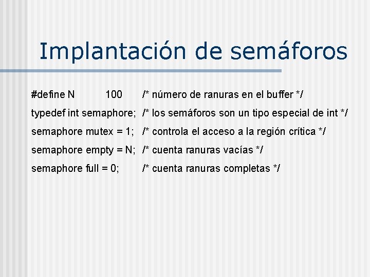 Implantación de semáforos #define N 100 /* número de ranuras en el buffer */