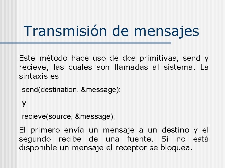 Transmisión de mensajes Este método hace uso de dos primitivas, send y recieve, las