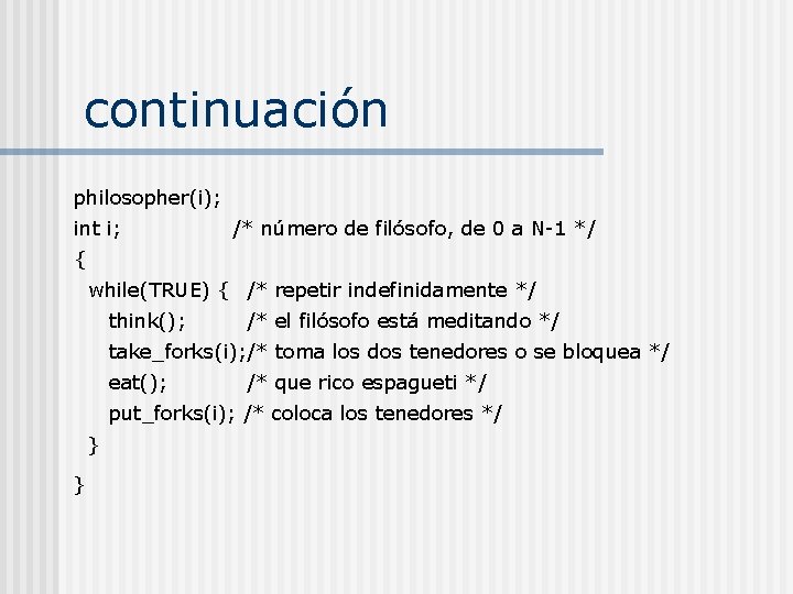 continuación philosopher(i); int i; /* número de filósofo, de 0 a N-1 */ {