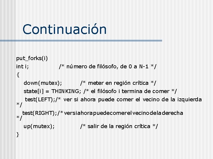 Continuación put_forks(i) int i; /* número de filósofo, de 0 a N-1 */ {