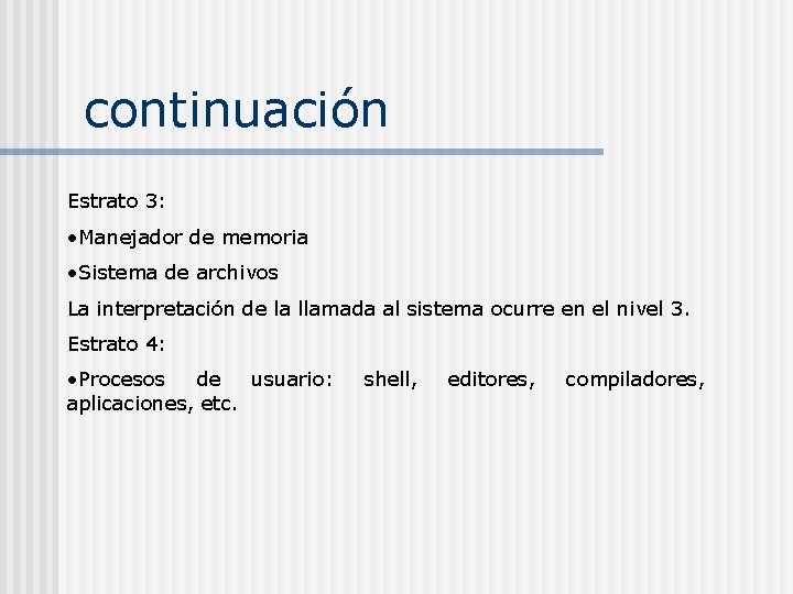 continuación Estrato 3: • Manejador de memoria • Sistema de archivos La interpretación de