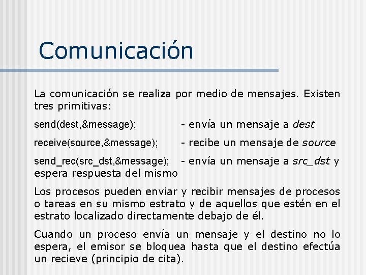 Comunicación La comunicación se realiza por medio de mensajes. Existen tres primitivas: send(dest, &message);