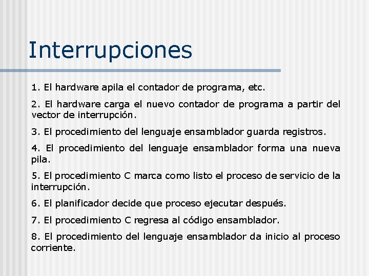 Interrupciones 1. El hardware apila el contador de programa, etc. 2. El hardware carga