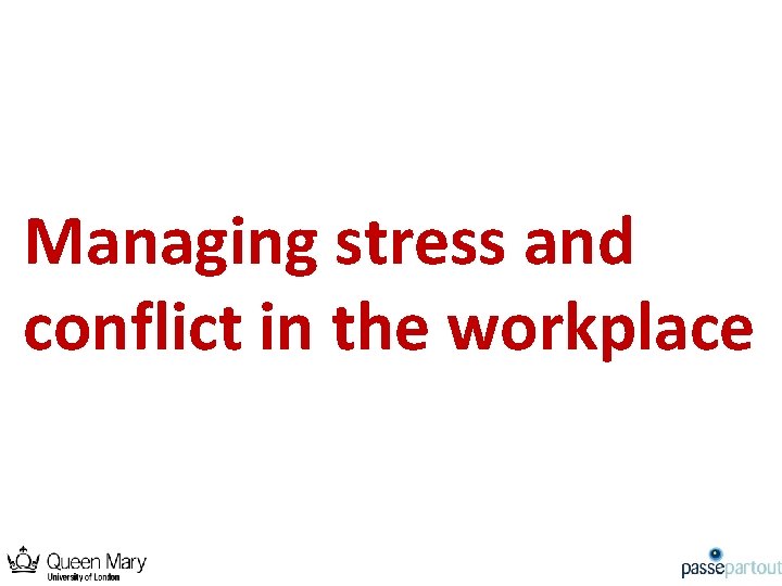 Managing stress and conflict in the workplace 