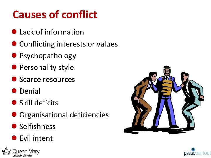 Causes of conflict l Lack of information l Conflicting interests or values l Psychopathology
