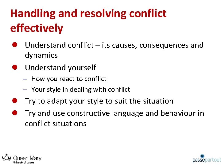 Handling and resolving conflict effectively l Understand conflict – its causes, consequences and dynamics