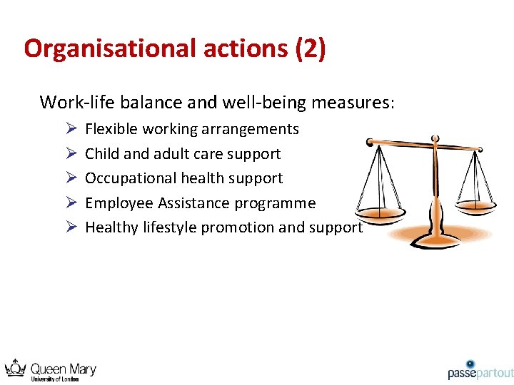 Organisational actions (2) Work-life balance and well-being measures: Ø Ø Ø Flexible working arrangements
