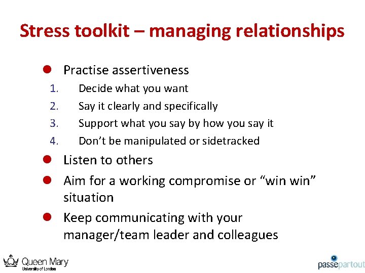 Stress toolkit – managing relationships l Practise assertiveness 1. 2. 3. 4. Decide what